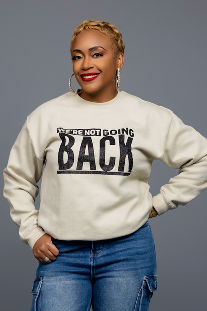 We’re Not Going Back Sweatshirt